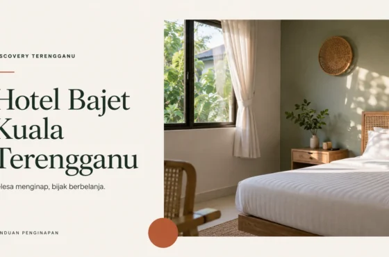 Hotel Bajet Kuala Terengganu: Panduan Pilih & Banding Harga